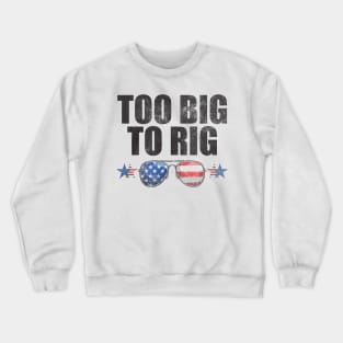 Too Big To Rig Political Tee American Election Year T Shirt USA Contest Politics Tshirt Presidential Race Top United States President 2024 Crewneck Sweatshirt